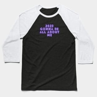 2023 GONNA BE ALL ABOUT ME Baseball T-Shirt